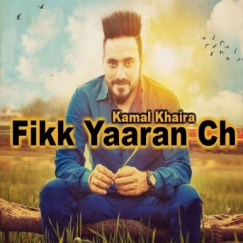 Download Fikk Yaaran Ch Kamal Khaira mp3 song, Fikk Yaaran Ch Kamal Khaira full album download