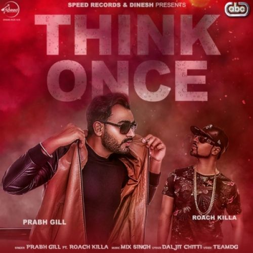 Download Think Once Prabh Gill, Roach Killa mp3 song, Think Once Prabh Gill, Roach Killa full album download