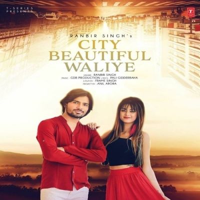 Download City Beautiful Waliye Ranbir Singh mp3 song, City Beautiful Waliye Ranbir Singh full album download