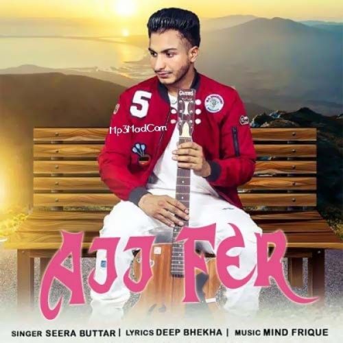 Download Ajj Fer Seera Buttar mp3 song, Ajj Fer Seera Buttar full album download