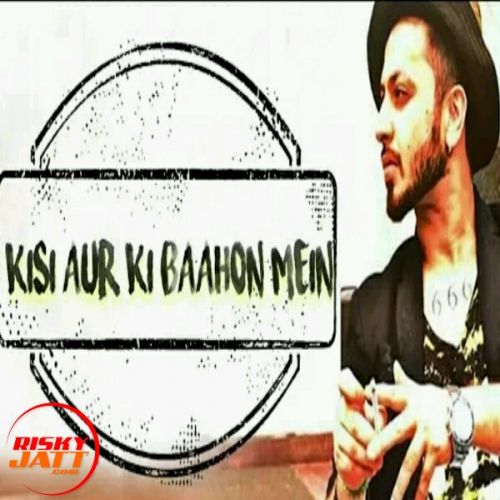 Download Kisi Aur Ki Baahon Mein A Bazz mp3 song, Kisi Aur Ki Baahon Mein A Bazz full album download