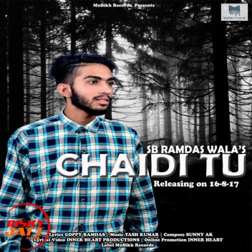 Chaidi tu Lyrics by Sb Ramdas Wala Ft Yashraj