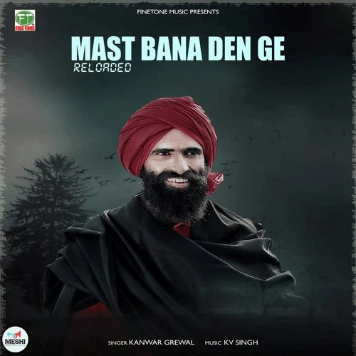 Download Mast Bana Den Ge Reloaded Kanwar Grewal mp3 song, Mast Bana Den Ge Kanwar Grewal full album download