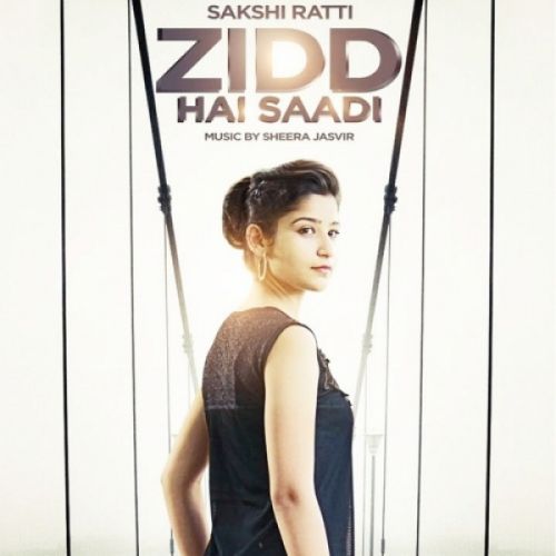 Download Zidd Hai Saadi Sakshi Ratti mp3 song, Zidd Hai Saadi Sakshi Ratti full album download