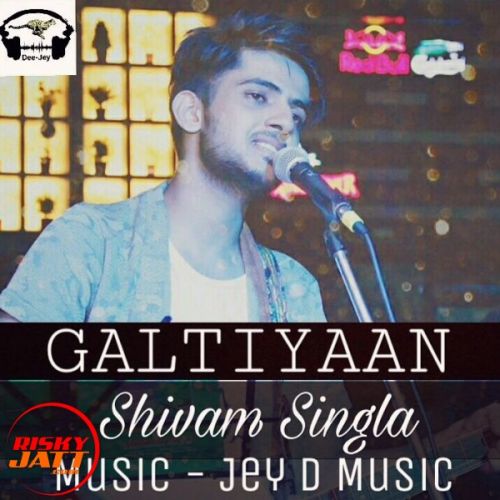 Galtiyaan Lyrics by Shivam Singla