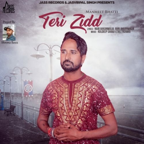 Download Teri Zidd Manmeet Bhatti mp3 song, Teri Zidd Manmeet Bhatti full album download