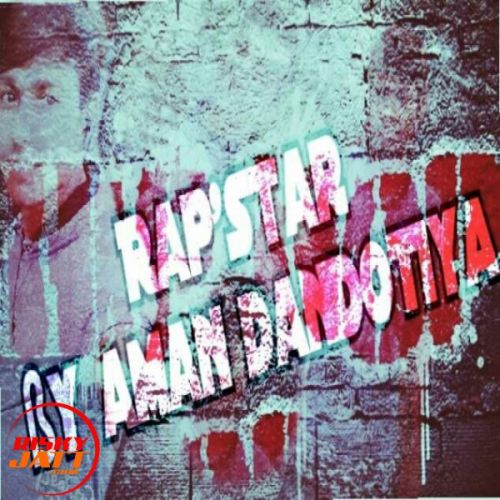 Download Rapstar Aman Dandotiya mp3 song, Rapstar Aman Dandotiya full album download