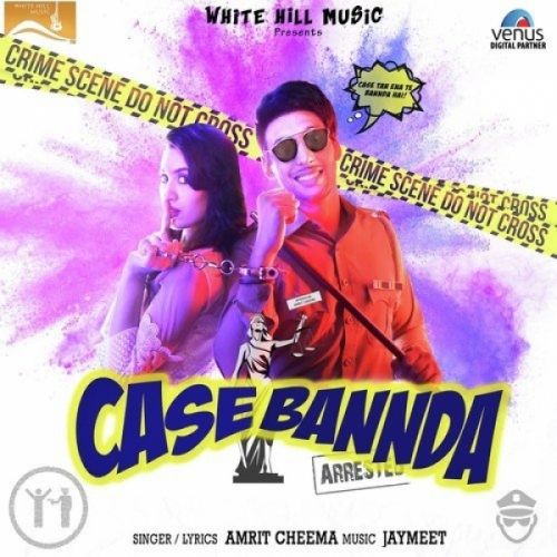 Download Case Bannda Amrit Cheema mp3 song, Case Bannda Amrit Cheema full album download