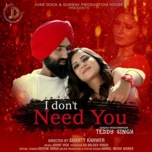 Download I Dont Need You Teddy Singh mp3 song, I Dont Need You Teddy Singh full album download
