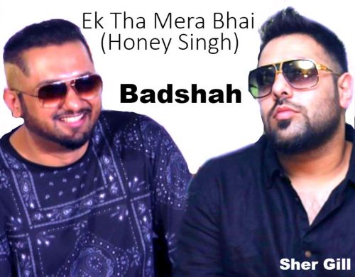 Download Ek Tha Mera Bhai Badshah mp3 song, Ek Tha Mera Bhai (Honey Singh) Badshah full album download