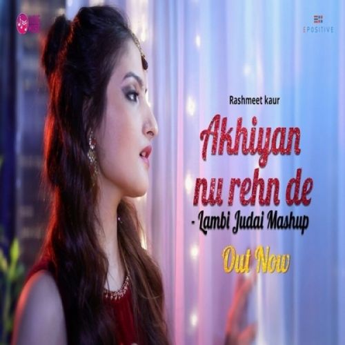 Download Akhiyan Nu Rehn De Lambi Judai Mashup Rashmeet Kaur mp3 song, Akhiyan Nu Rehn De Lambi Judai Mashup Rashmeet Kaur full album download