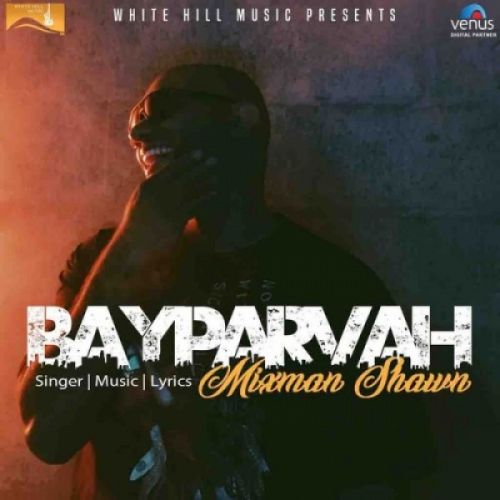 Download Bayparvah Mixman Shawn mp3 song, Bayparvah Mixman Shawn full album download