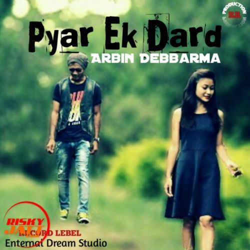 Pyar Ek Dard Lyrics by Arbin Debbarma