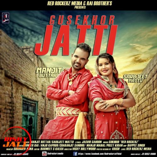 Download Gussekhor Jatti Manjit Buttar, Sarbjeet Mattu mp3 song, Gussekhor Jatti Manjit Buttar, Sarbjeet Mattu full album download