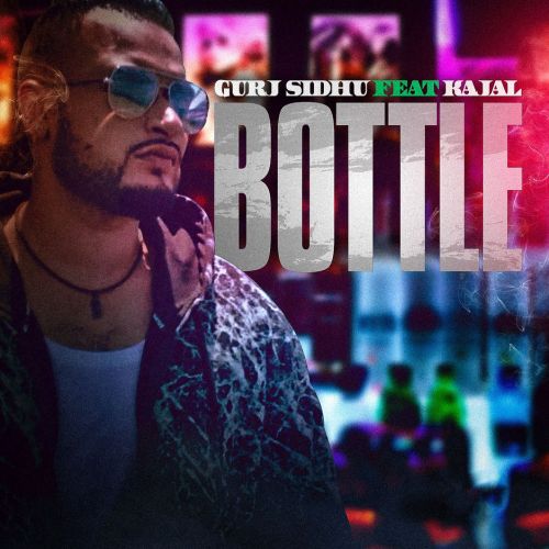 Download Bottle Kajal, Gurj Sidhu mp3 song, Bottle Kajal, Gurj Sidhu full album download