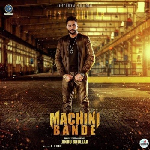 Download Machini Bande Jindu Bhullar mp3 song, Machini Bande Jindu Bhullar full album download