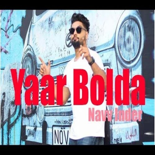 Yaar Bolda Lyrics by Navv Inder
