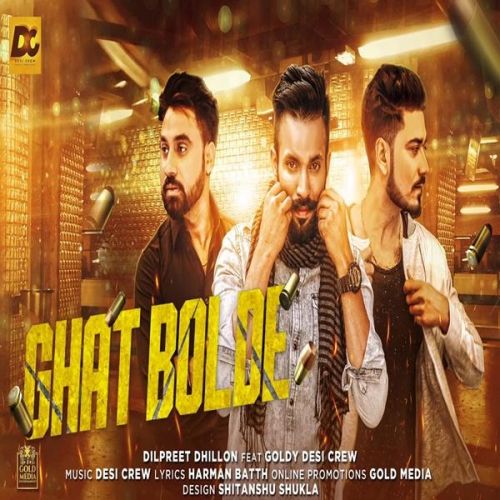 Download Ghat Bolde Dilpreet Dhillon, Goldy Desi Crew mp3 song, Ghat Bolde Dilpreet Dhillon, Goldy Desi Crew full album download