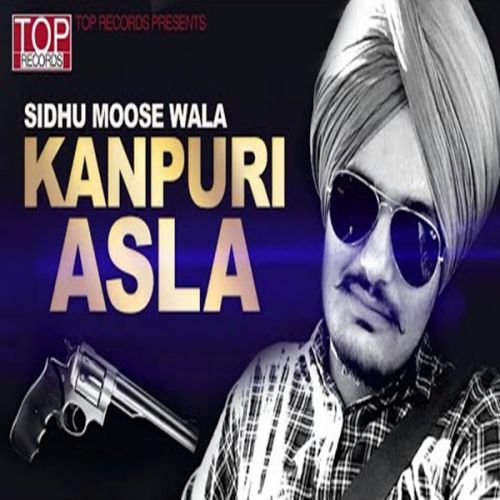 Kanpuri Asla Lyrics by Sidhu Moose Wala