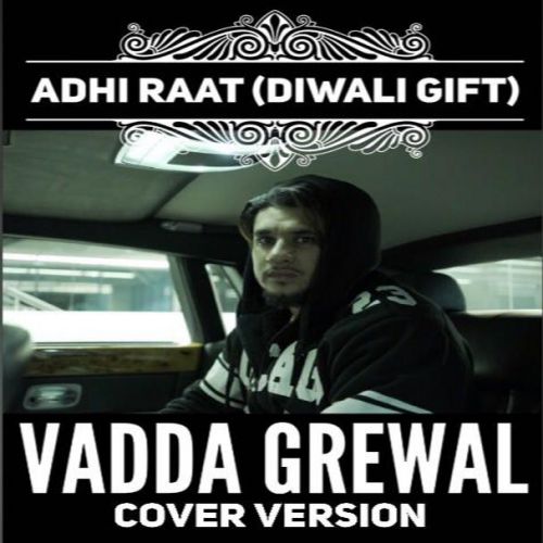 Adhi Raat (Cover Version) Lyrics by Vadda Grewal, Sara Gurpal