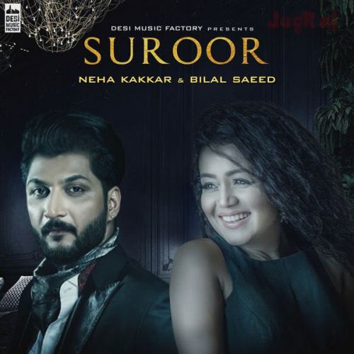 Download Suroor Neha Kakkar, Bilal Saeed mp3 song, Suroor Neha Kakkar, Bilal Saeed full album download