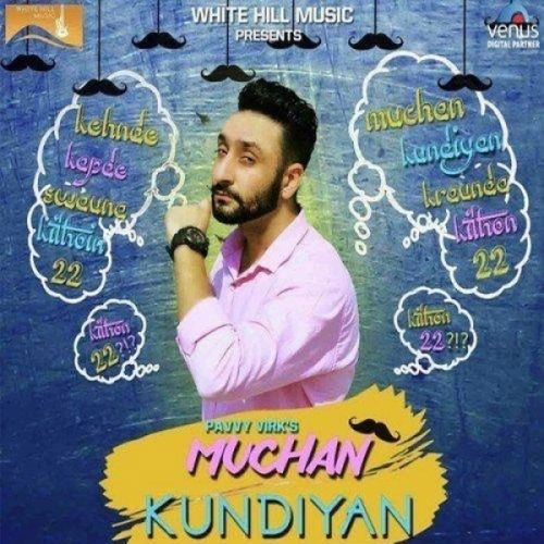 Download Muchan Kundiyan Pavvy Virk mp3 song, Muchan Kundiyan Pavvy Virk full album download