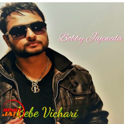 Download Bebe Vichari Bobby Jajewala mp3 song, Bebe Vichari Bobby Jajewala full album download