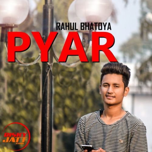 Pyar Lyrics by Rahul Bhatoya
