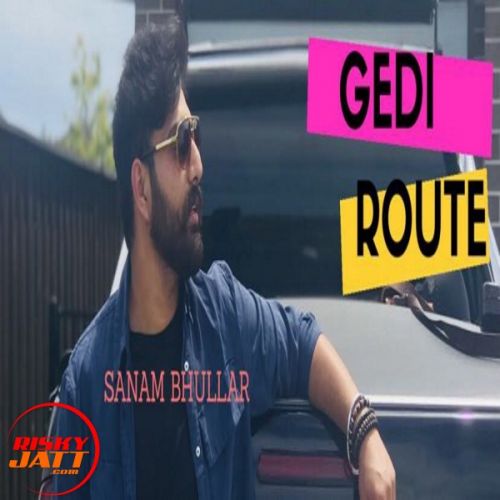 Download Gedi Route Sanam Bhullar mp3 song, Gedi Route Sanam Bhullar full album download