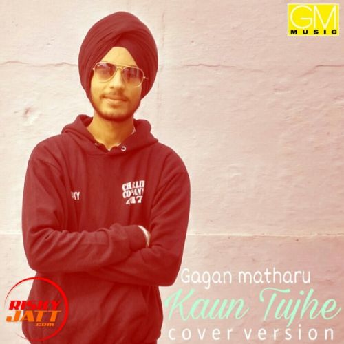 Download Kaun tujhe cover song Gagan Matharoo mp3 song, Kaun tujhe cover song Gagan Matharoo full album download