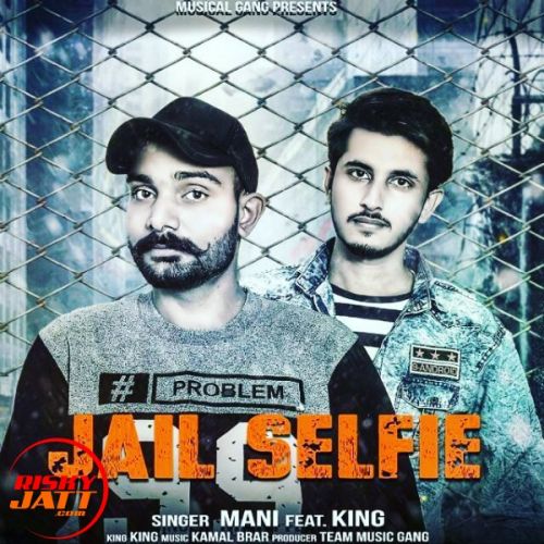 Download Jail Selfie Mani, King mp3 song, Jail Selfie Mani, King full album download