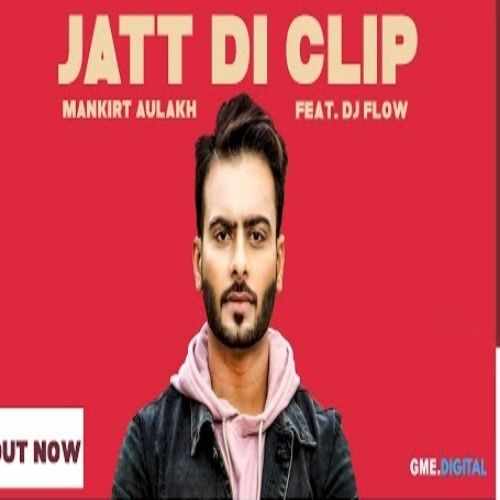 Download Jatt Di Clip Mankirt Aulakh, Dj Flow mp3 song, Jatt Di Clip Mankirt Aulakh, Dj Flow full album download