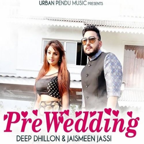 Download Pre Wedding Deep Dhillon, Jaismeen Jassi mp3 song, Pre Wedding Deep Dhillon, Jaismeen Jassi full album download