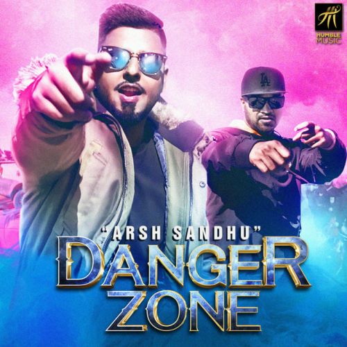 Download Danger Zone Arsh Sandhu mp3 song, Danger Zone Arsh Sandhu full album download