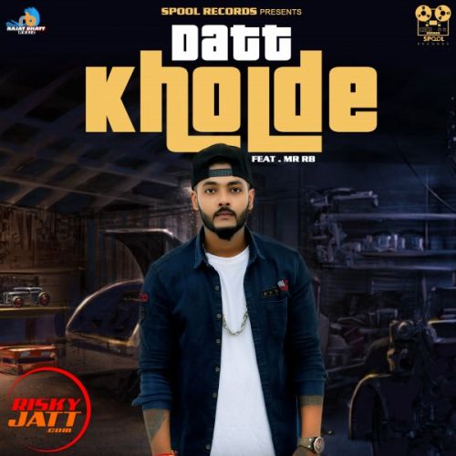Download Datt Kholde Rajat Bhatt mp3 song, Datt Kholde Rajat Bhatt full album download
