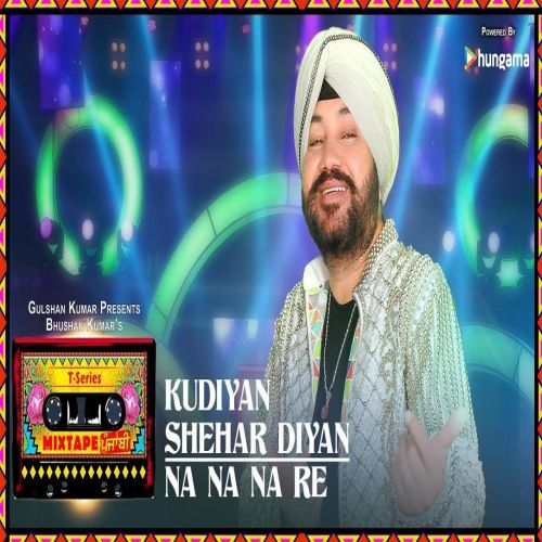 Download Kudiyaan Shehar Diyaan-Na Na Na Re Daler Mehndi mp3 song, Kudiyaan Shehar Diyaan-Na Na Na Re Daler Mehndi full album download