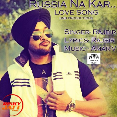 Download Russia Na Kar Rajbir Singh mp3 song, Russia Na Kar Rajbir Singh full album download