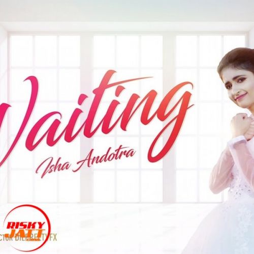 Download Waiting Isha Andotra mp3 song, Waiting Isha Andotra full album download