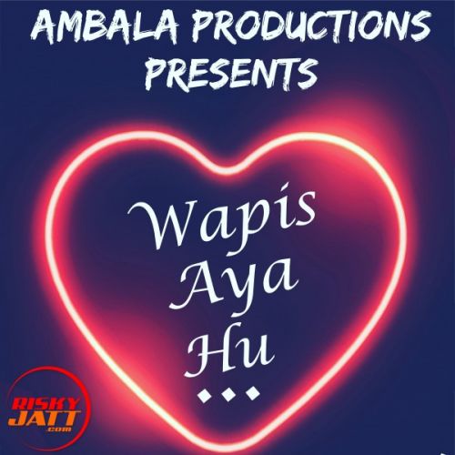 Wapis Aaya Hun Lyrics by Shivam Singla, Harshita