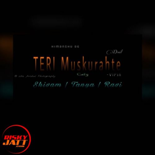 Teri Muskuraahtien Lyrics by Shivam Singla, Tanya, Rapper Ravi