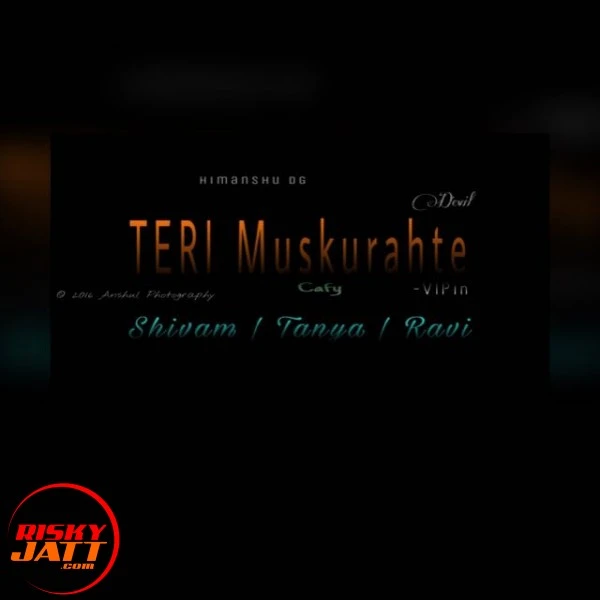 Download Teri Muskuraahtien Shivam Singla, Tanya, Rapper Ravi and others... mp3 song