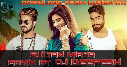 Download Sultan Mirza Remix DJ Deepesh mp3 song, Sultan Mirza Remix DJ Deepesh full album download