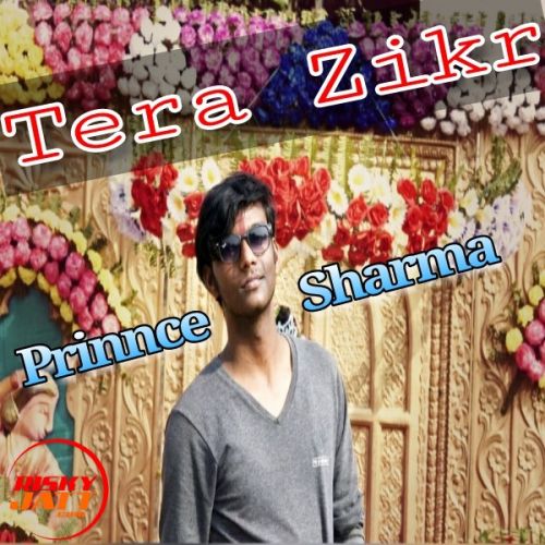 Download Tera Zikr - Cover Prinnce Sharma mp3 song, Tera Zikr - Cover Prinnce Sharma full album download