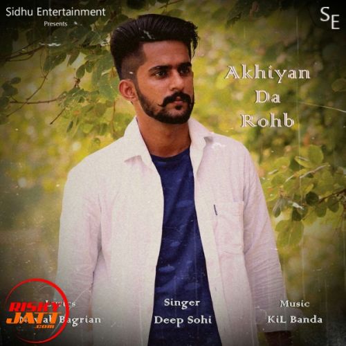 Download Akhiyan Da Rohb Deep Sohi mp3 song, Akhiyan Da Rohb Deep Sohi full album download