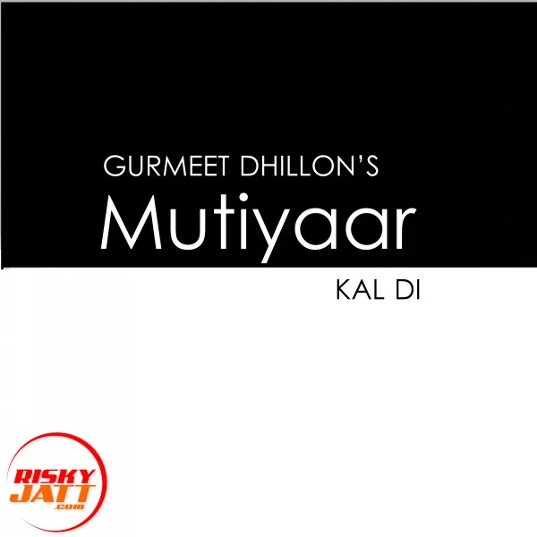 Download Mutiyaar Kal Di Gurmeet Dhillon mp3 song, Mutiyaar Kal Di Gurmeet Dhillon full album download