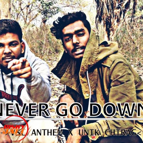 Never Go Down Lyrics by Unik Chirag X Vsl Anthem