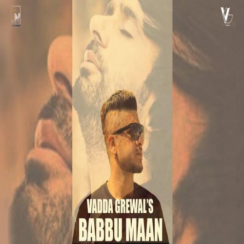 Download Babbu Maan Vadda Grewal mp3 song, Babbu Maan Vadda Grewal full album download