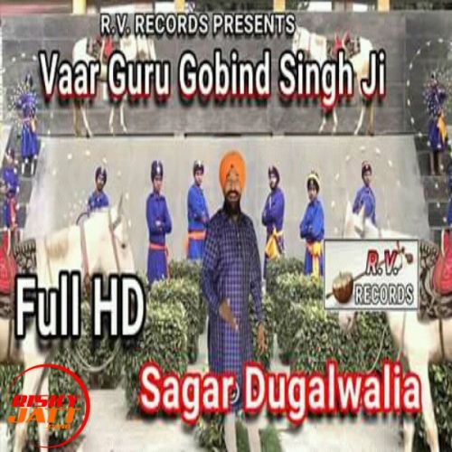 Download Vaar Guru Gobind Singh Ji Sagar Dugalwalia mp3 song, Vaar Guru Gobind Singh Ji Sagar Dugalwalia full album download
