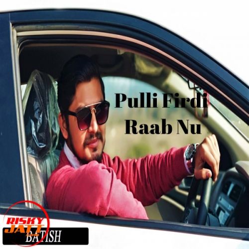 Pulli Firdi Raab Nu Lyrics by Batish