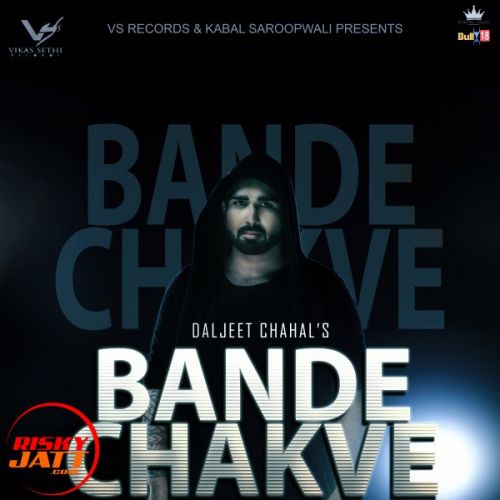 Bande Chakve Lyrics by Daljeet Chahal